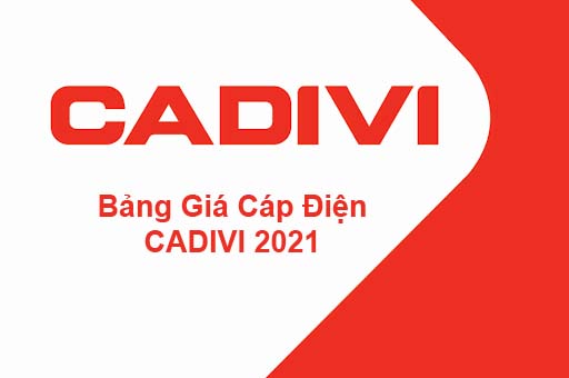 Bảng Báo Giá Cáp Điện CADIVI 2021 - Đại Lý Cấp 1 Chính Hãng Miền Nam