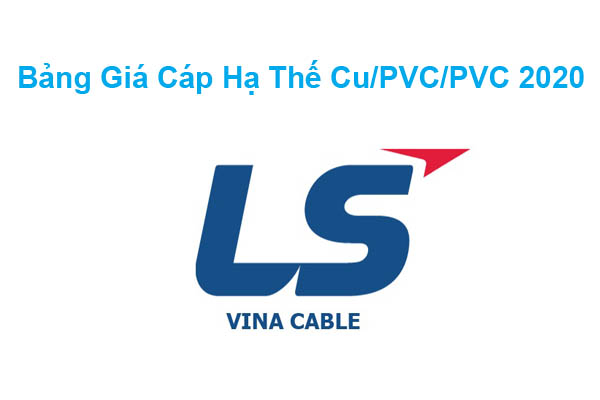 Bảng Giá Cáp Điện Hạ Thế 0.6/1kV Cu/PVC/PVC LS Vina 2020 Mới Nhất