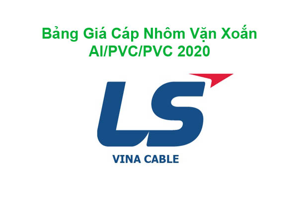 Bảng Giá Cáp Nhôm Vặn Xoắn AL/PVC/PVC LS Vina 2020 Mới Nhất