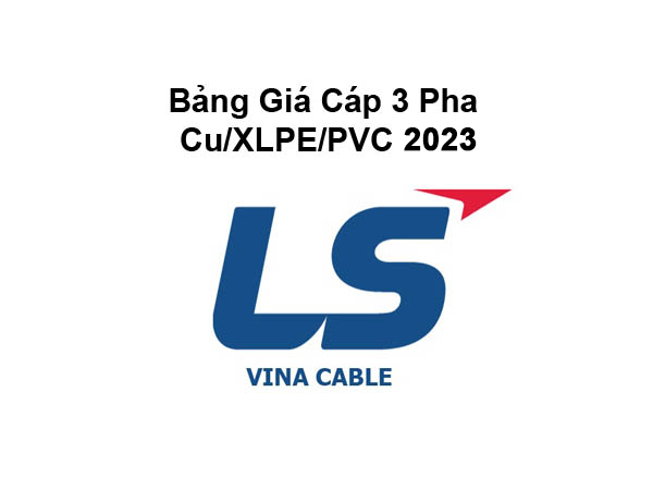 Bảng Giá Cáp 3 Pha 0.6/1kV Cu/XLPE/PVC LS Vina 2023 Mới Nhất