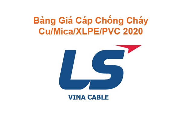 Bảng Giá Cáp Chống Cháy 0.6/1kV Cu/Mica/XLPE/PVC LS Vina 2020 Mới Nhất