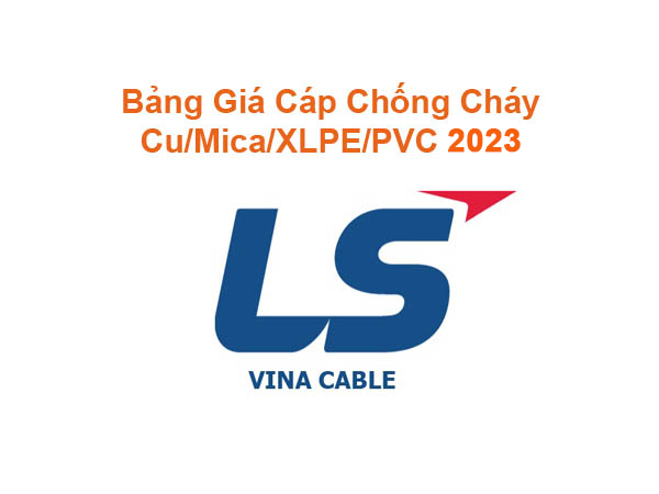 Bảng Giá Cáp Chống Cháy 0.6/1kV Cu/Mica/XLPE/PVC LS Vina 2023 Mới Nhất