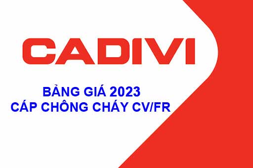 Bảng Giá Cáp Chống Cháy CADIVI CV/FR 2023 - Mới Nhất