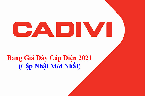 Bảng Giá Cáp Điện CADIVI 2021 Cập Nhật Mới Nhất, Chứng Nhận Cáp Cadivi