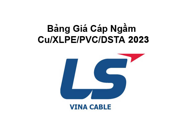 Bảng Giá Cáp Ngầm 0.6/1kV Cu/XLPE/PVC/DSTA LS Vina 2023 Mới Nhất