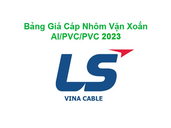 Bảng Giá Cáp Nhôm Vặn Xoắn AL/PVC/PVC LS Vina 2023 Mới Nhất