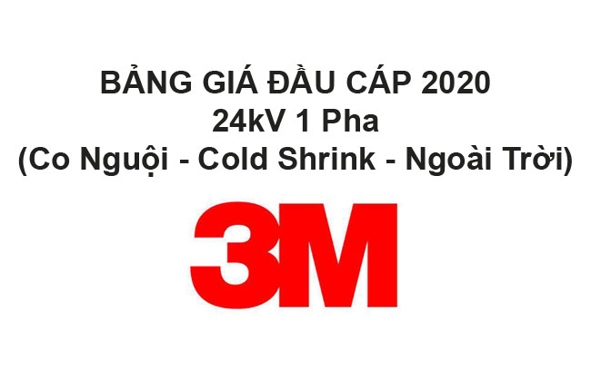 Bảng Giá Đầu Cáp 3M 24KV 1 Pha (Co Nguội, Cold Shrink, Ngoài Trời) 2020