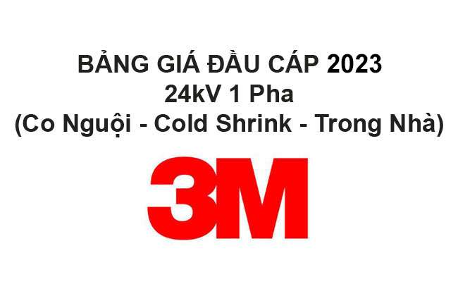 Bảng Giá Đầu Cáp 3M 24KV 1 Pha (Co Nguội, Cold Shrink, Trong Nhà) 2023