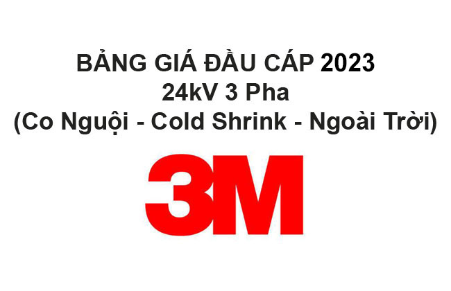 Bảng Giá Đầu Cáp 3M 24kV 3 Pha (Co Nguội, Cold Shrink, Ngoài Trời) 2023