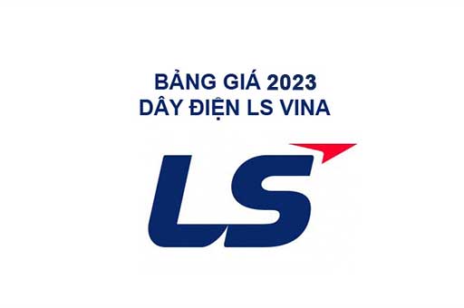 Bảng Giá Dây Điện LS Vina 2023 - Đại Lý Cáp LS Miền Nam
