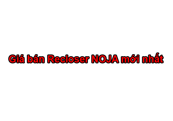Giá Bán Máy Cắt Recloser NOJA Power OSM 15kV/27kV/38kV (Úc) Mới Nhất