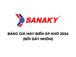 Bảng Giá Máy Biến Áp Khô SANAKY (Bối Dây Nhôm) 2025 Mới Nhất