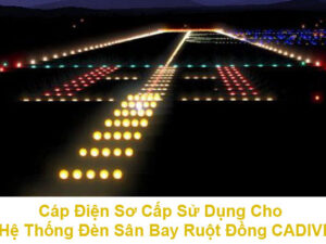 Cáp Điện Sơ Cấp Sử Dụng Cho Hệ Thống Đèn Sân Bay Ruột Đồng CADIVI