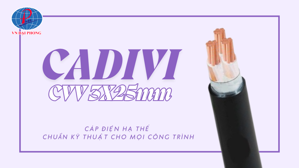 CADIVI CVV 3X25MM CAP DIEN HA THE CHUAN KY THUAT CHO MOI CONG TRINH