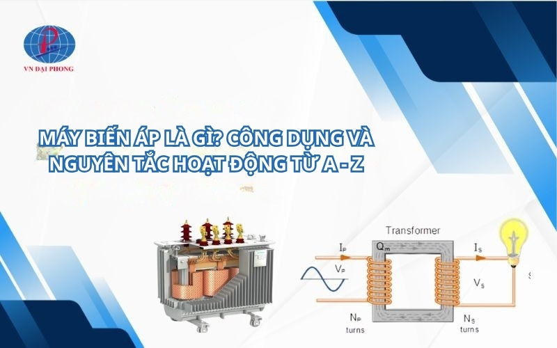 Máy biến áp là gì? công dụng và nguyên tắc hoạt động từ a - z